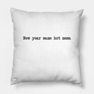 NEW YEAR SAME HOT MESS Pillow