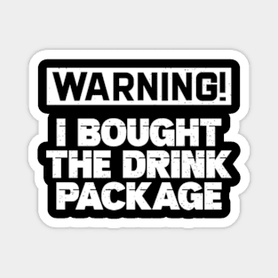 Warning I Bought The Drink Package Magnet