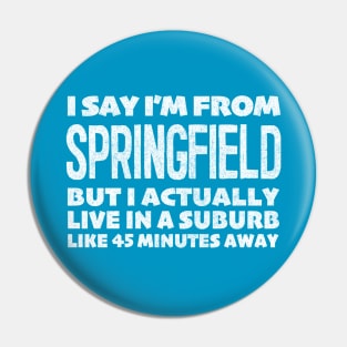 I Say I'm From Springfield ... Humorous Typography Statement Design Pin