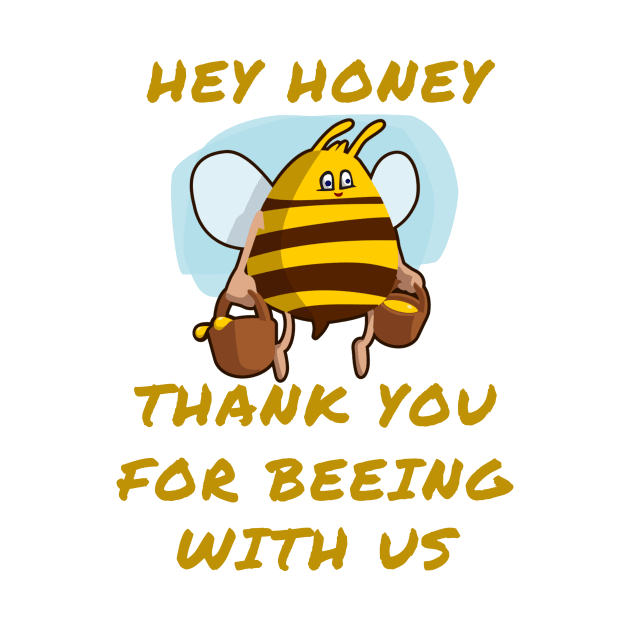 Hey honey thank you for beeing with us by IOANNISSKEVAS