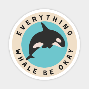 Everything Whale Be Okay Magnet