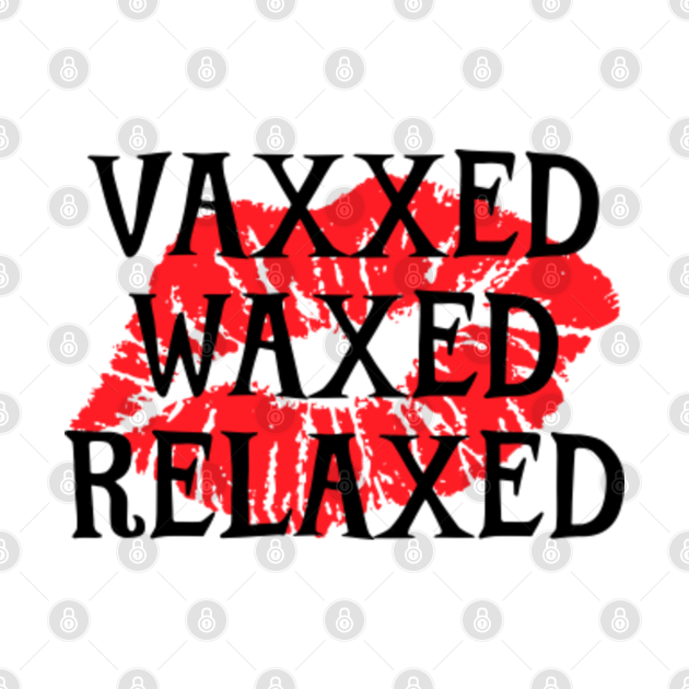 Disover Vaxxed Waxed Relaxed. - Vaxxed - T-Shirt