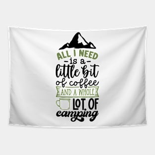 All I Need Is A Little Bit Of Coffee And A Whole Lot Of Camping | Camping And Coffee Design Tapestry