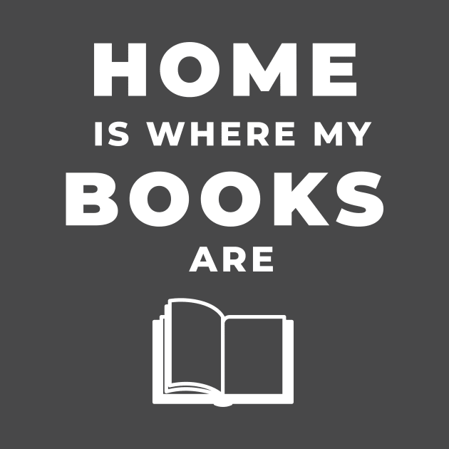 Home Is Where My Books Are (White) by JD McCroskey Bookish Merch