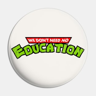 We Don't Need No Education Pin