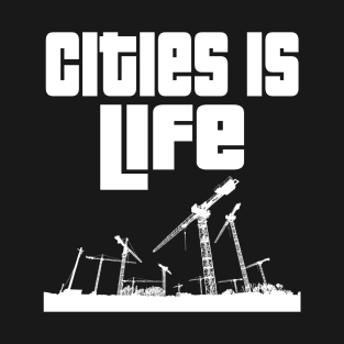 Cities is life. T-Shirt