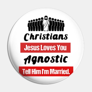 Funny Agnosticism Quote Christians Jesus Loves You Agnostic Tell Him Im Married Pin