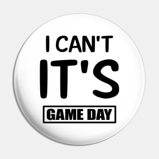 I Can't It's Game Day Pin