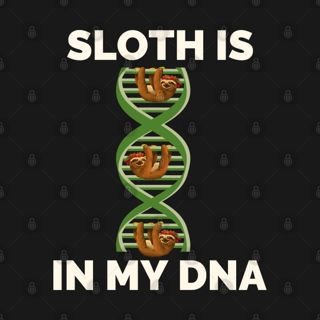 Its In My DNA T-Shirt - Lazy Sleeping Sloth Lover Gifts by Ilyashop