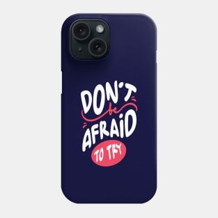 don't be afraid to try Phone Case