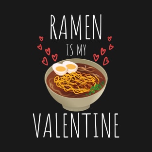 Ramen is my valentine T-Shirt