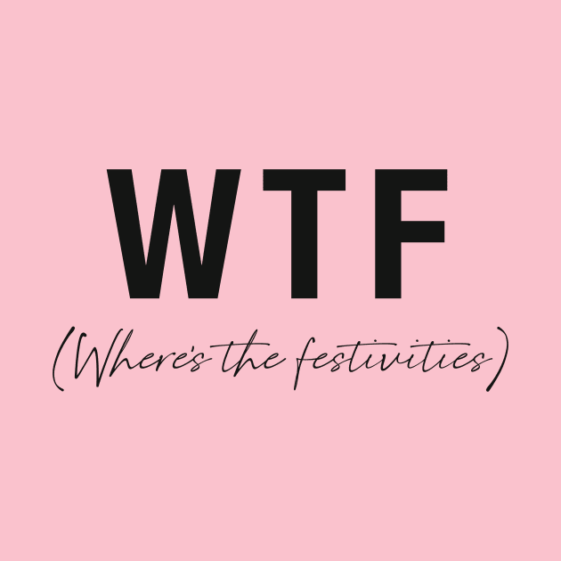 WTF- Where's the festivities by Tana B 