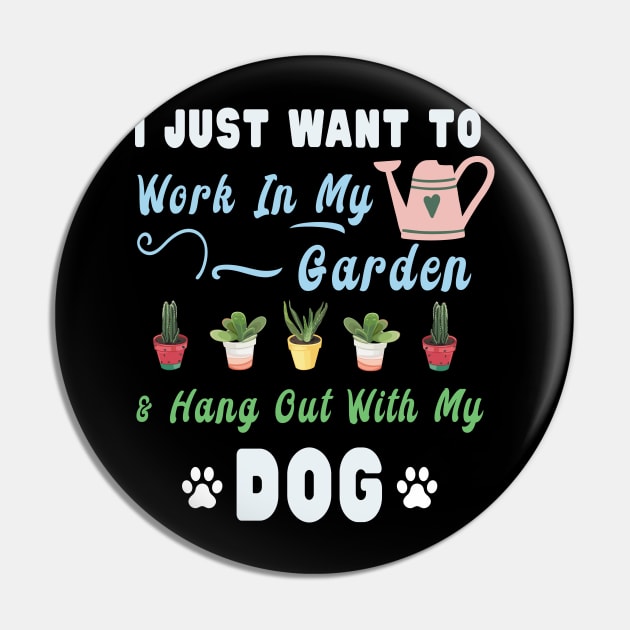 I Just Want Work In My Garden & Hang Out With My Dog Pin by kaza191