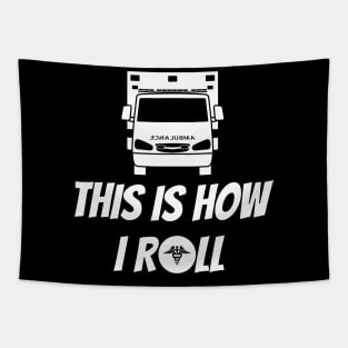 This is how I roll ambulance design for paramedics and ambulance crew Tapestry