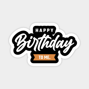 Happy Birthday To Me Magnet