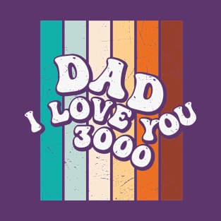 Dad I Love You 3000 T-Shirt