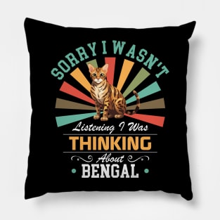 Bengal lovers Sorry I Wasn't Listening I Was Thinking About Bengal Pillow