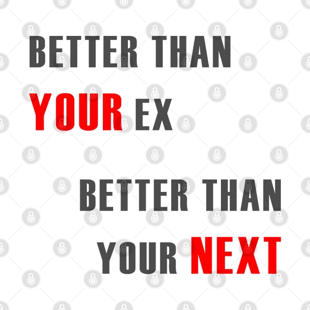 Better Than Your Ex Better Than Your Next by Successcor