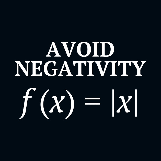 Avoid Negativity - Funny But Inspiring Math Joke by sarsia