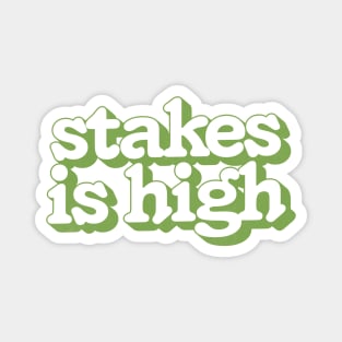 -  Stakes Is High  - Magnet