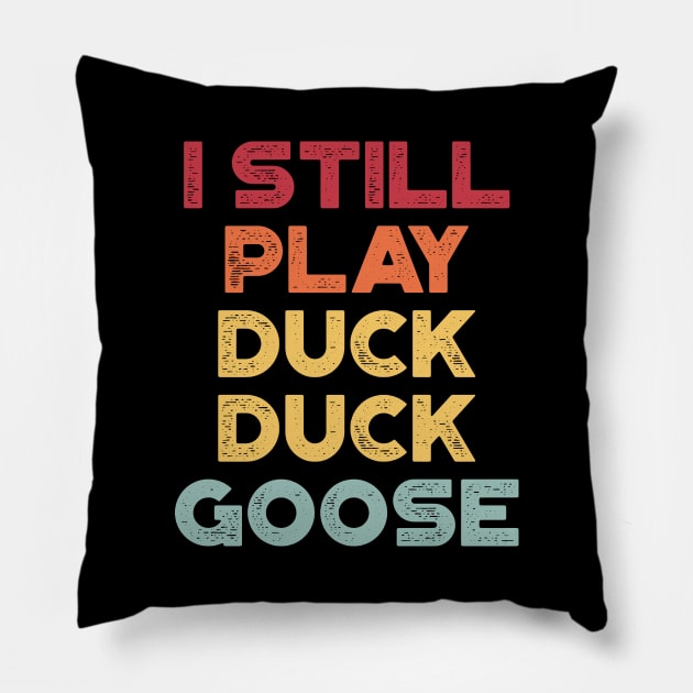 I Still Play Duck Duck Goose Sunset Funny Pillow by truffela