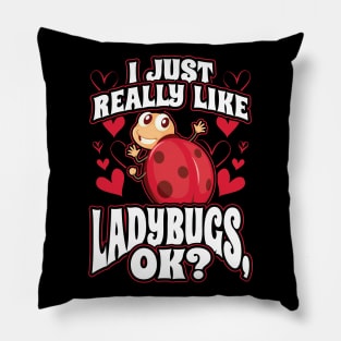 I Just Really Like Ladybugs OK Pillow