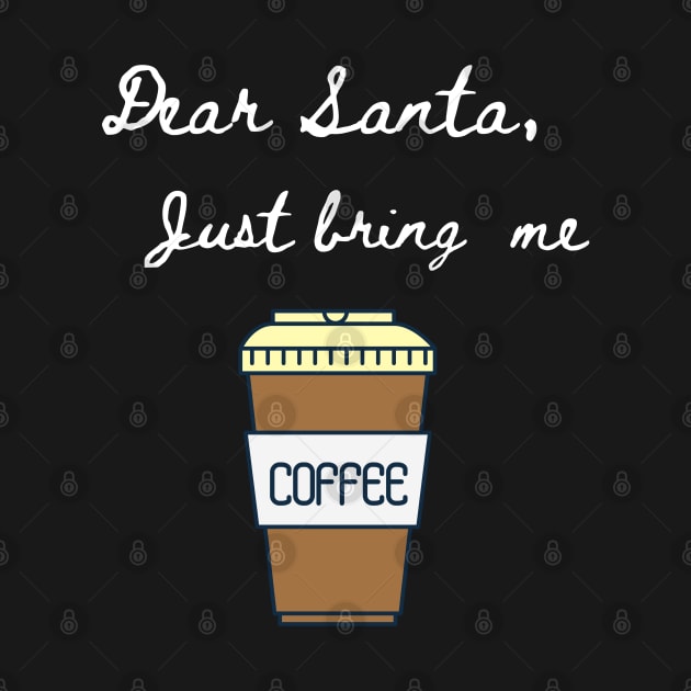 Dear Santa Bring Me Coffee - Funny Letter for Christmas by Apathecary