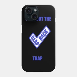 Stay out the clap back trap Phone Case