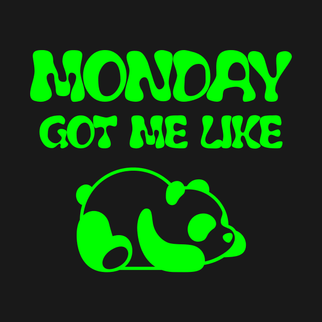 MONDAY GOT ME LIKE PANDA-FUNNY LAZY PANDA- FUNNY SHIRT by YOUNESS98