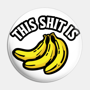 This Shit is Bananas Pin