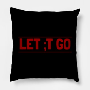 Let ;t go Pillow