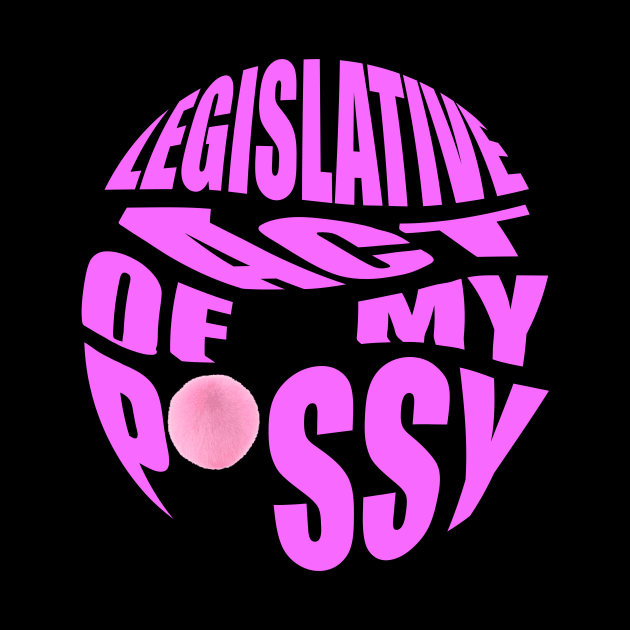 legislative act of my pssy by GOT A FEELING