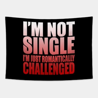 I'm Not Single, I'm Romantically Challenged Tapestry