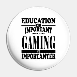 Education Is Important But Gaming Is Importanter Pin