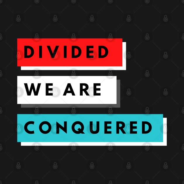 DIVIDED WE ARE CONQUERED by KadyMageInk