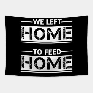 WE LEFT HOME TO FEED HOME Tapestry