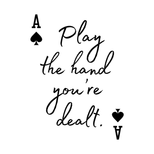 Play the hand you're dealt T-Shirt