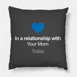 In A Relationship With Your Mom - Funny Gift Idea Pillow