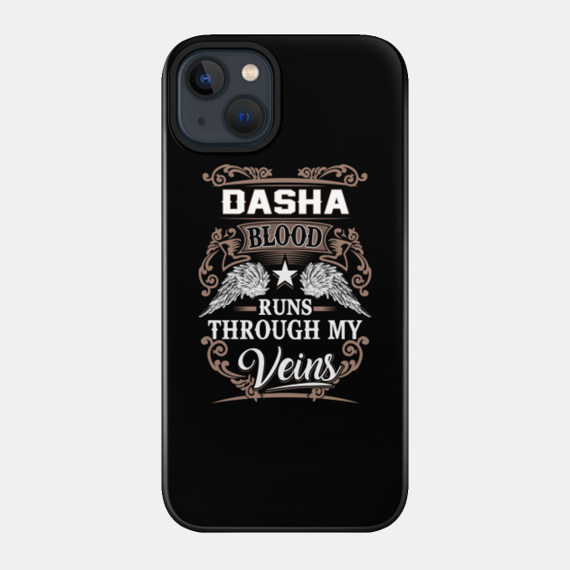Dasha Name T Shirt - Dasha Blood Runs Through My Veins Gift Item - Dasha - Phone Case