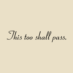 This too shall pass T-Shirt