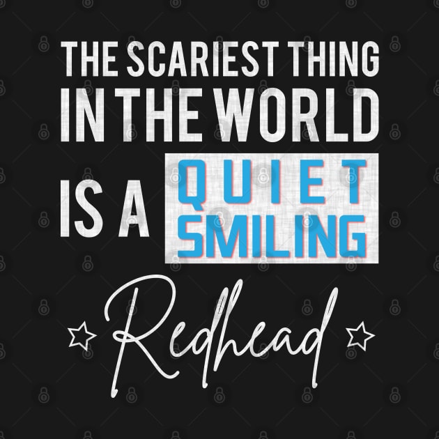 The Scariest Thing In The World Is A Quiet Smiling Redhead by angel