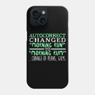 Autocorrect Changed Morning Run To Morning Rum... Change Of Plans Guys Phone Case