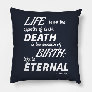 Life is Eternal (white text) Pillow