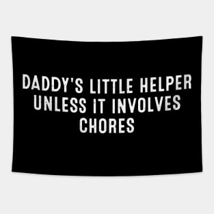 Daddy's Little Helper Unless it involves chores Tapestry