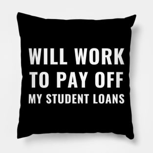 Funny Will Work To Pay Off My Student Loans College Graduation Debt Pillow