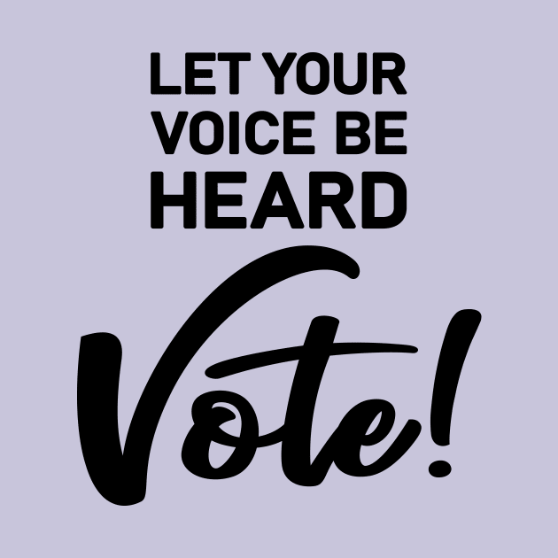 Let Your Voice Be Heard Vote by amyvanmeter