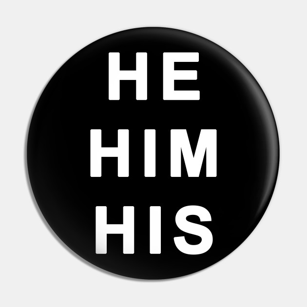 He Him His Gender Identity Pronouns He Him His Pin Teepublic 3195