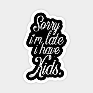 Funny mother saying sorry I'm late i have kids Magnet