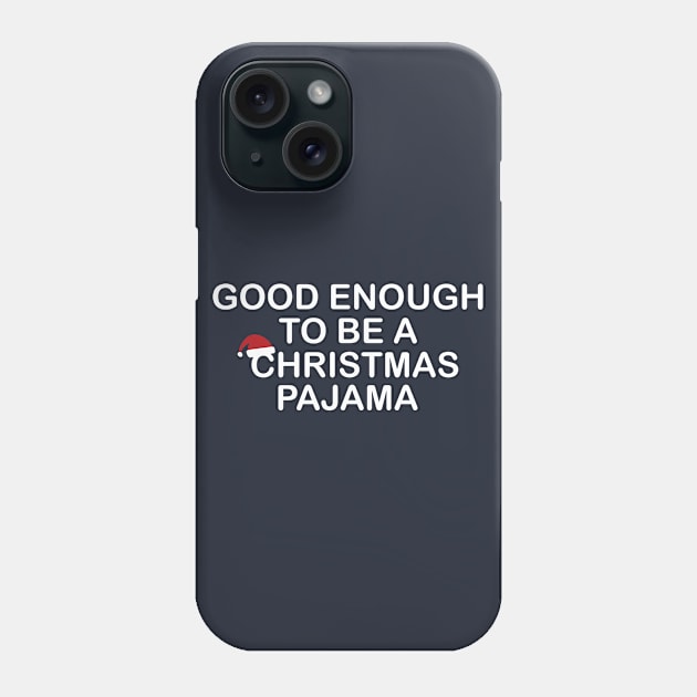 Good Enough to be a Christmas Pajama Funny Gift Phone Case by Freid