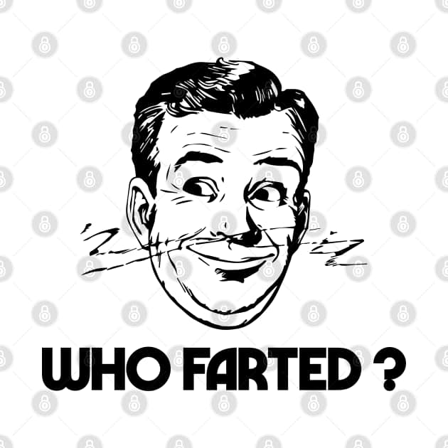 Who Farted ? Who Farted TShirt TeePublic